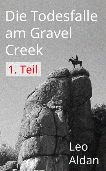 Die Todesfalle am Gravel Creek - 1.Teil