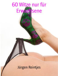 Title: 60 Witze nur für Erwachsene: Erotik zum Lachen, Author: Jürgen Reintjes
