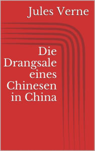 Title: Die Drangsale eines Chinesen in China, Author: Jules Verne