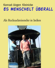 Title: Es menschelt überall: Als Rucksackreisender in Indien, Author: Konrad-Jürgen Kleinicke