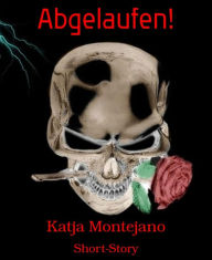 Title: Abgelaufen!: Short-Story, Author: Katja Montejano