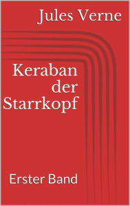 Title: Keraban der Starrkopf. Erster Band, Author: Jules Verne