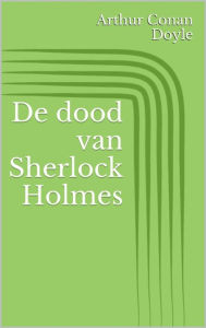 Title: De dood van Sherlock Holmes, Author: Arthur Conan Doyle