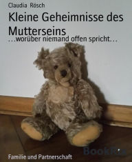 Title: Kleine Geheimnisse des Mutterseins: .worüber niemand offen spricht., Author: Claudia Rösch