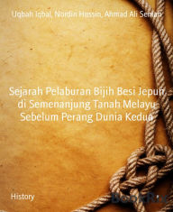 Title: Sejarah Pelaburan Bijih Besi Jepun di Semenanjung Tanah Melayu Sebelum Perang Dunia Kedua, Author: Uqbah Iqbal