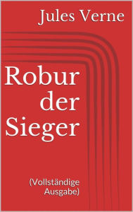 Title: Robur der Sieger (Vollständige Ausgabe), Author: Jules Verne