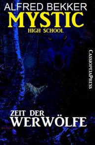 Title: Mystic High School - Zeit der Werwölfe: Cassiopeiapress Fantasy, Author: Alfred Bekker