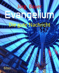 Title: Evangelium: Die gute Nachricht, Author: Jörg Bauer