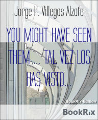 Title: YOU MIGHT HAVE SEEN THEM ... TAL VEZ LOS HAS VISTO...: A Collection of Stories, Author: Jorge H. Villegas Alzate