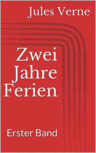 Title: Zwei Jahre Ferien. Erster Band, Author: Jules Verne
