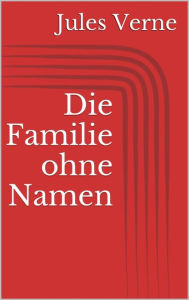 Title: Die Familie ohne Namen, Author: Jules Verne