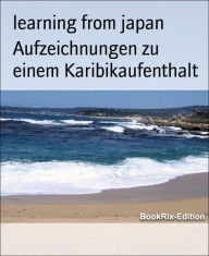 Title: Aufzeichnungen zu einem Karibikaufenthalt, Author: learning from japan