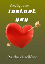 Title: Vorzüge eines Instant guy, Author: Sascha Scheiblette