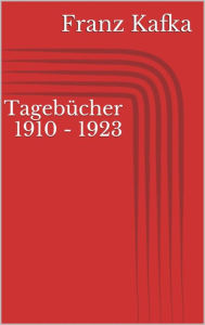 Title: Tagebücher 1910 - 1923, Author: Franz Kafka