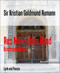 Title: Aus Menschen Hand: Krisengedichte, Author: Sir Kristian Goldmund Aumann