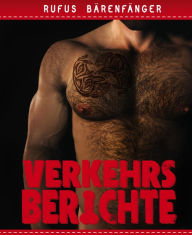 Title: Verkehrsberichte - Die komplette Sammlung: 10 homoerotische Kurzgeschichten, Author: Rufus Bärenfänger