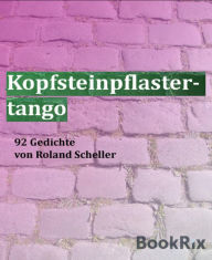 Title: Kopfsteinpflastertango: 92 Gedichte, Author: Roland Scheller