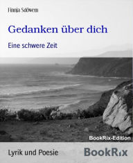 Title: Gedanken über dich: Eine schwere Zeit, Author: Finnja Sdöwem