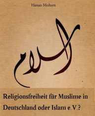 Title: Religionsfreiheit für Muslime in Deutschland oder Islam e.V.?, Author: Hassan Mohsen