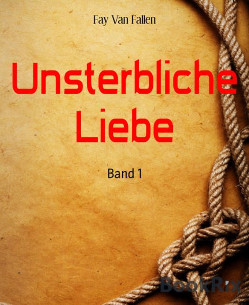 Unsterbliche Liebe: Band 1