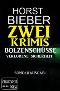 Title: Zwei Krimis: Bolzenschüsse/Verlorene Sicherheit: Cassiopeiapress Sonderausgabe, Author: Horst Bieber