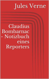 Title: Claudius Bombarnac - Notizbuch eines Reporters, Author: Jules Verne