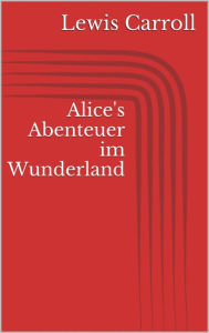 Title: Alice's Abenteuer im Wunderland, Author: Lewis Carroll