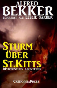 Title: Sturm über St.Kitts: Historisches Abenteuer, Author: Alfred Bekker