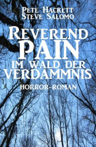 Title: Reverend Pain: Im Wald der Verdammnis: Band 7 der Cassiopeiapress Horror-Serie, Author: Steve Salomo