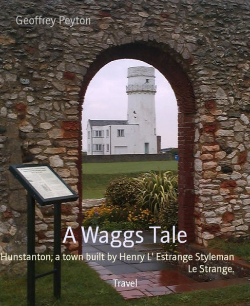 A Waggs Tale: Hunstanton; a town built by Henry L' Estrange Styleman Le Strange.