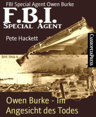 Title: Owen Burke - Im Angesicht des Todes: FBI Special Agent Owen Burke, Author: Pete Hackett