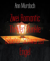 Title: Zwei Romantic Thriller: Dunkle Gebete/ Schwarzer Engel, Author: Ann Murdoch