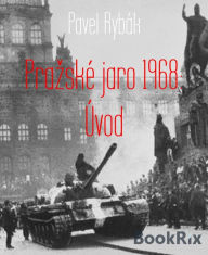 Title: Prazské jaro 1968: Úvod, Author: Pavel Rybák