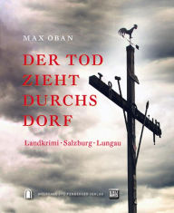 Title: Der Tod zieht durchs Dorf: Landkrimi, Author: Max Oban