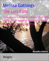 Title: The Lost Path: One person's vision in a dream that tells of the fall of mankind brought to them by a deity know as Shivinna., Author: Melissa Gathings