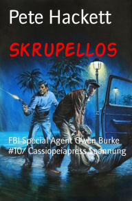 Title: Skrupellos: FBI Special Agent Owen Burke #10/ Cassiopeiapress Spannung, Author: Pete Hackett