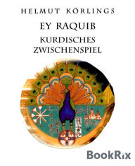 Title: Ey Raquib: Kurdisches Zwischenspiel, Author: Helmut Körlings