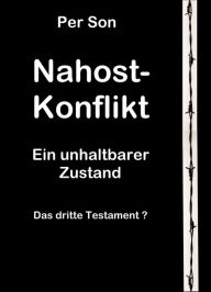 Title: Nahost-Konflikt: Ein unhaltbarer Zustand, Author: Per Son