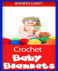 Title: Crochet Baby Blankets, Author: Jennifer Garst