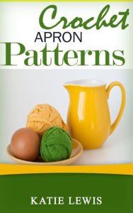 Title: Crochet Apron Patterns, Author: Katie Lewis