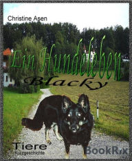 Title: Blacky - Ein Hundeleben: Aus der Sicht eines Hundes, Author: Christine Asen
