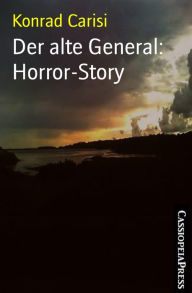 Title: Der alte General: Horror-Story, Author: Konrad Carisi