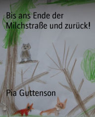 Title: Bis ans Ende der Milchstraße und zurück!: Gute Nachtgeschichten für kleine & große Träumer, Author: Pia Guttenson