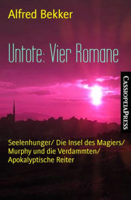 Title: Untote: Vier Romane: Seelenhunger/ Die Insel des Magiers/ Murphy und die Verdammten/ Apokalyptische Reiter, Author: Alfred Bekker