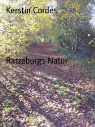 Title: Ratzeburgs Natur: Naturbilder aus Ratzeburg, Author: Kerstin Cordes