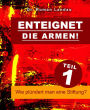 Enteignet die Armen! - Teil 1: Wie plündert man eine Stiftung?