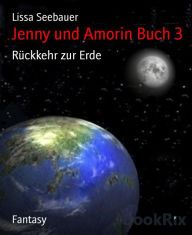 Title: Jenny und Amorin Buch 3: Rückkehr zur Erde, Author: Lissa Seebauer