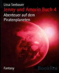 Title: Jenny und Amorin Buch 4: Abenteuer auf dem Piratenplaneten, Author: Lissa Seebauer