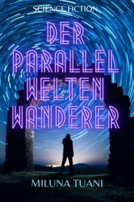 Title: Der Parallel Welten Wanderer, Author: Miluna Tuani