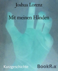 Title: Mit meinen Händen, Author: Joshua Lorenz